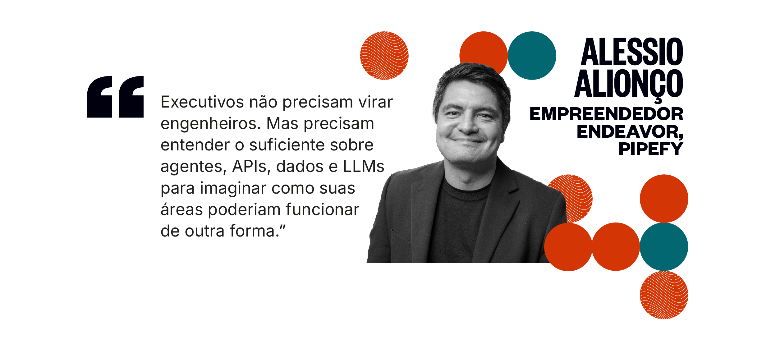 Citação de Alessio Alionço: Executivos não precisam virar engenheiros. Mas precisam entender o suficiente sobre agentes, APIs, dados e LLMs para imaginar como suas áreas poderiam funcionar de outra forma.