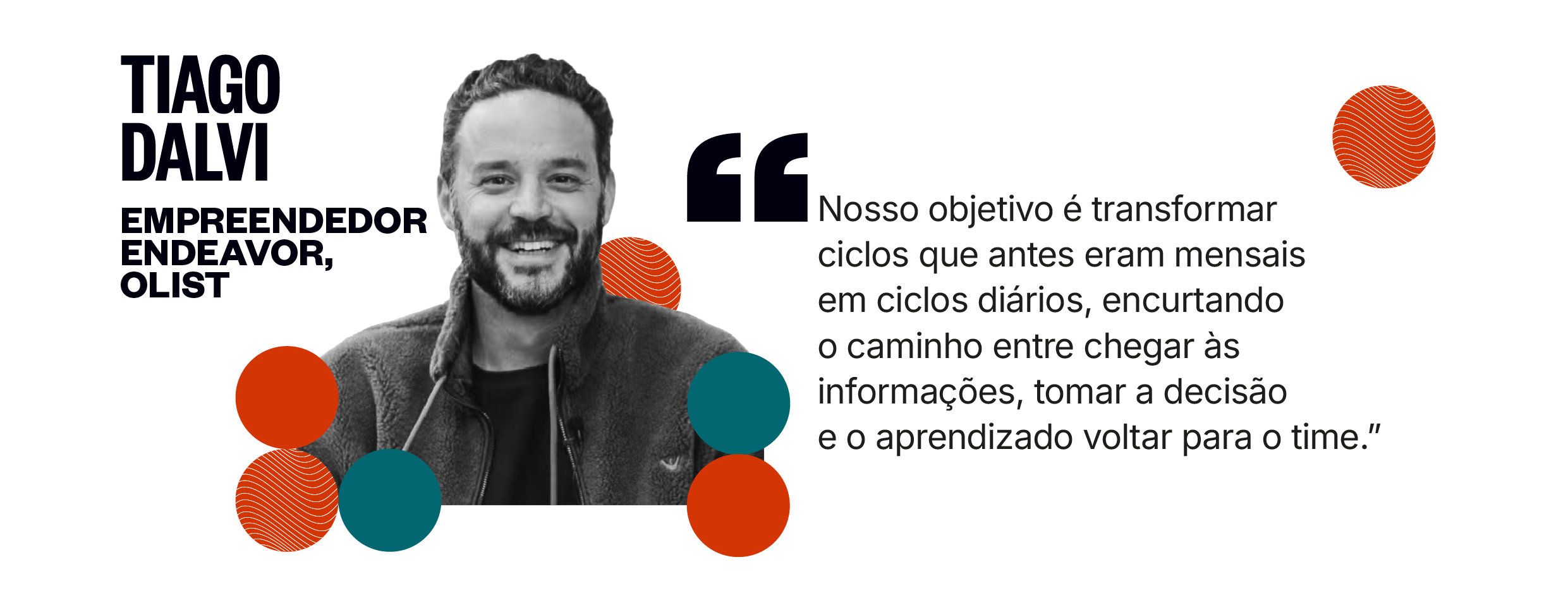 Citação de Tiago Dalvi: Nosso objetivo é transformar ciclos que antes eram mensais em ciclos diários, encurtando o caminho entre chegar às informações, tomar a decisão e o aprendizado voltar para o time.