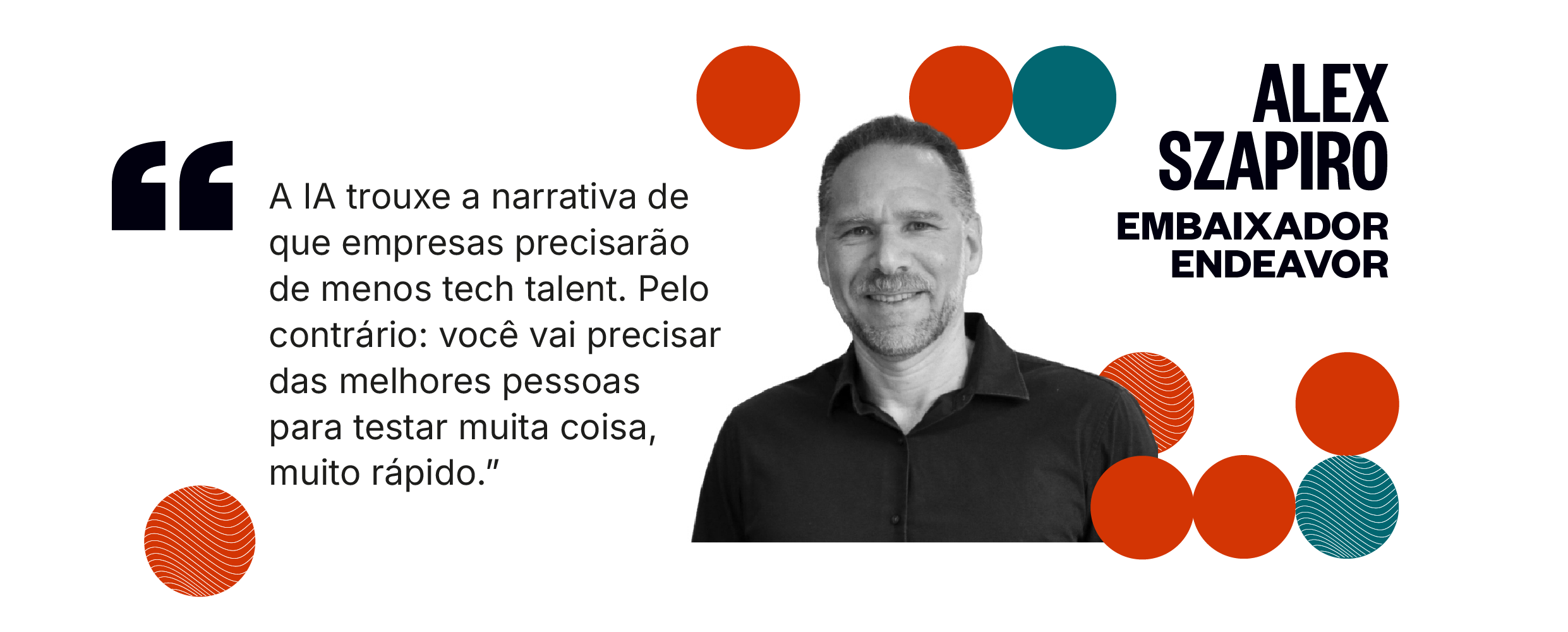 Citação de Alex Szapiro: A IA trouxe a narrativa de que empresas precisarão de menos tech talent. Pelo contrário: você vai precisar das melhores pessoas para testar muita coisa, muito rápido.