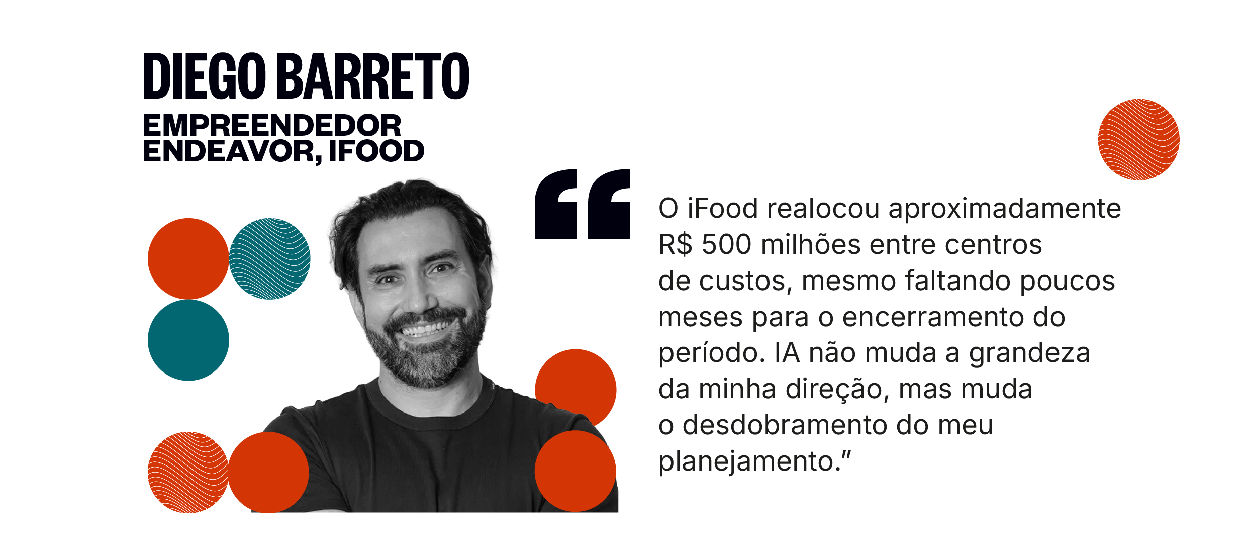 Citação de Diego Barreto: O iFood realocou aproximadamente R$ 500 milhões entre centros de custos, mesmo faltando poucos meses para o encerramento do período. IA não muda a grandeza da minha direção, mas muda o desdobramento do meu planejamento.