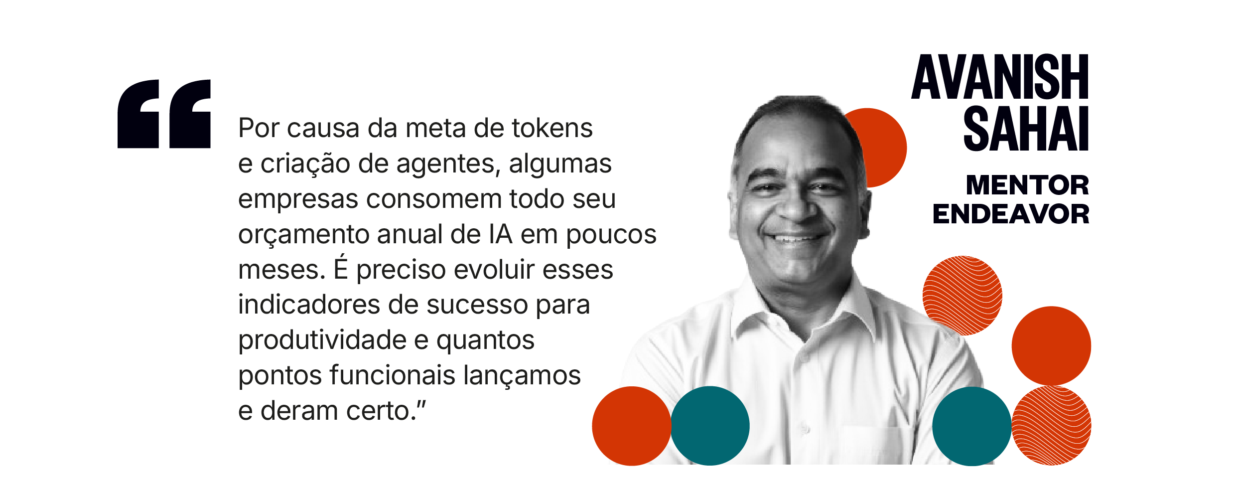Citação de Avanish Sahai: Por causa da meta de tokens e criação de agentes, algumas empresas consomem todo seu orçamento anual de IA em poucos meses. É preciso evoluir esses indicadores para produtividade e quantos pontos funcionais lançamos e deram certo.